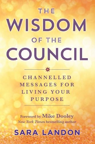 Wisdom of The Council, Channelled Messages for Living Your Purpose