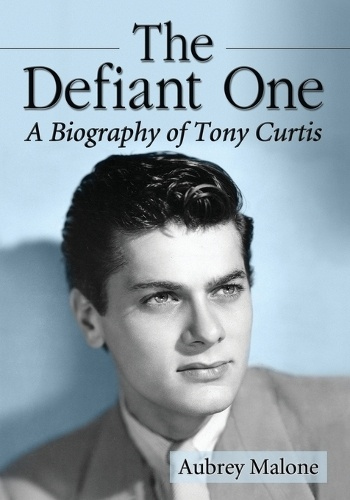 Defiant One, A Biography of Tony Curtis