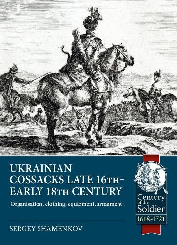 Ukrainian Cossacks late 16th - early 18th century, Organisation, clothing, equipment, armament