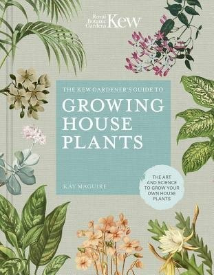 Kew Gardener’s Guide to Growing House Plants, The art and science to grow your own house plants