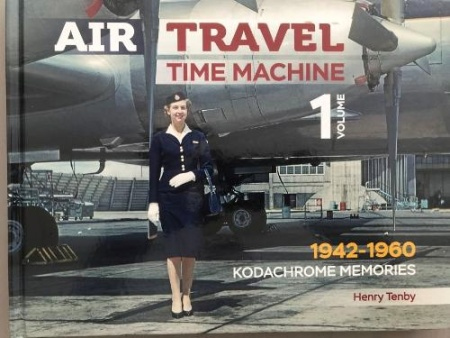 Air Travel: Time Machine, Volume 1 1942 - 1960. Kodachrome Memories