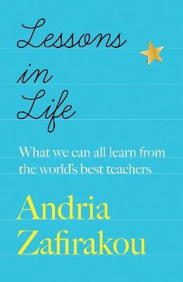 Lessons in Life, What we can all learn from the world’s best teachers