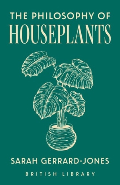 Philosophy of Houseplants, A Potted Overview of Your Indoor Flora