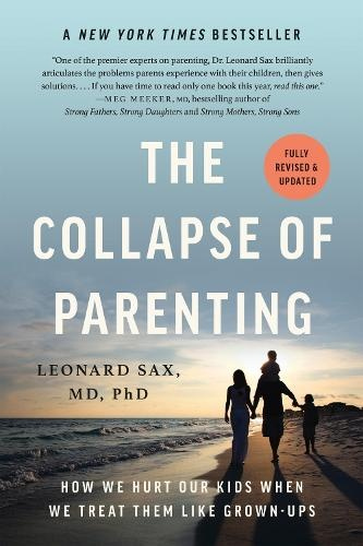Collapse of Parenting, How We Hurt Our Kids When We Treat Them Like Grown-Ups
