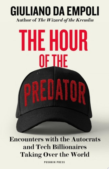 Hour of the Predator, Encounters with the Autocrats and Tech Billionaires Taking Over the World