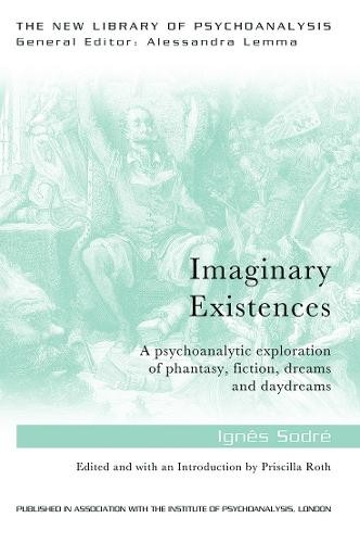 Imaginary Existences, A psychoanalytic exploration of phantasy, fiction, dreams and daydreams