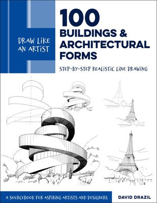 Draw Like an Artist: 100 Buildings and Architectural Forms, Step-by-Step Realistic Line Drawing - A Sourcebook for Aspiring Artists and Designers