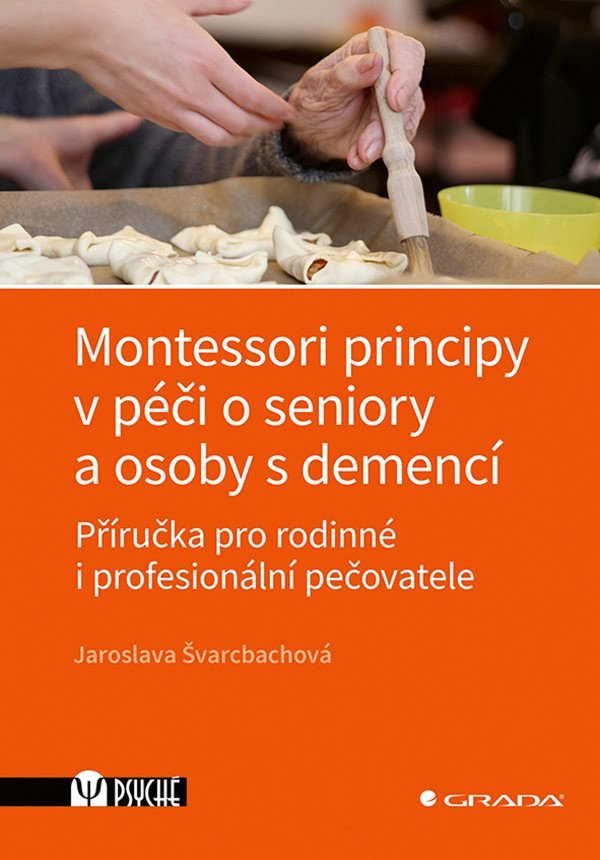 Montessori principy v péči o seniory a osoby s demencí - Příručka pro rodinné i profesionální pečovatele