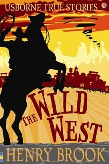 Usborne True Stories Wild West Usborne Publishing