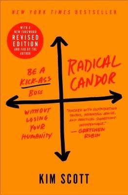 Radical Candor: Fully Revised a Updated Edition, Be a Kick-Ass Boss Without Losing Your Humanity