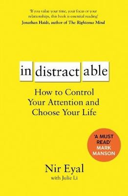 Indistractable, How to Control Your Attention and Choose Your Life