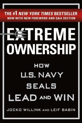 Extreme Ownership, How U.S. Navy SEALs Lead and Win