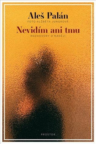 Nevidím ani tmu - Rozhovory o naději