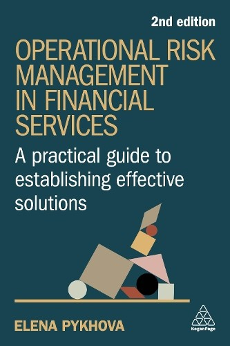 Operational Risk Management in Financial Services, A Practical Guide to Establishing Effective Solutions