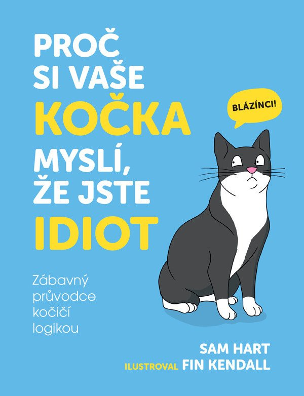 Proč si vaše kočka myslí, že jste idiot - Zábavný průvodce kočičí logikou