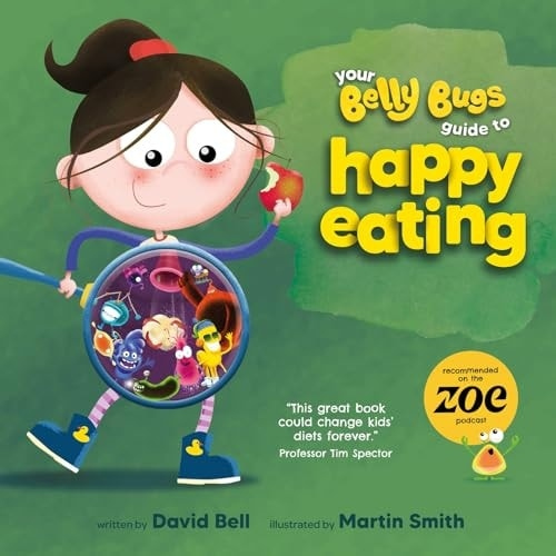Your Belly Bugs Guide to Happy Eating, The fun way to improve kids' eating habits  - TESTED AND PROVEN in 1000-pupil primary school pilot