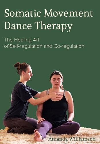 Somatic Movement Dance Therapy, The Healing Art of Self-regulation and Co-regulation
