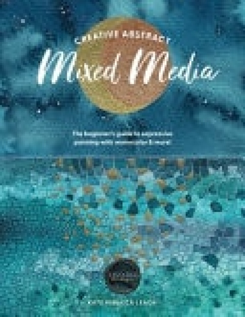 Creative Abstract Mixed Media, The Beginner's Guide to Expressive Painting with Watercolor and More!