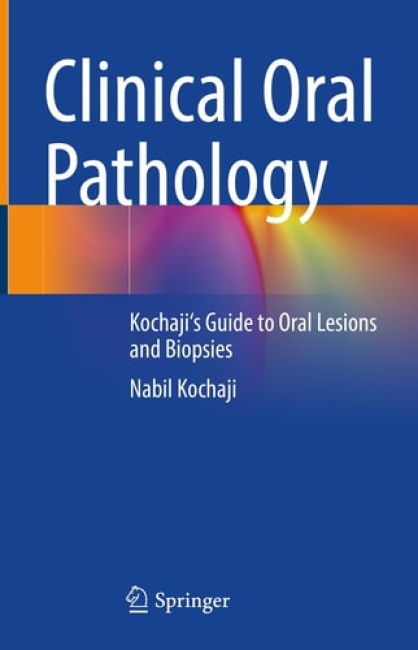 Clinical Oral Pathology, Kochaji's Guide to Oral Lesions and Biopsies