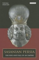 Sasanian Persia, The Rise and Fall of an Empire