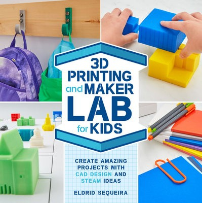 3D Printing and Maker Lab for Kids, Create Amazing Projects with CAD Design and STEAM Ideas