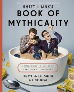 Rhett a Link's Book of Mythicality, A Field Guide to Curiosity, Creativity, and Tomfoolery