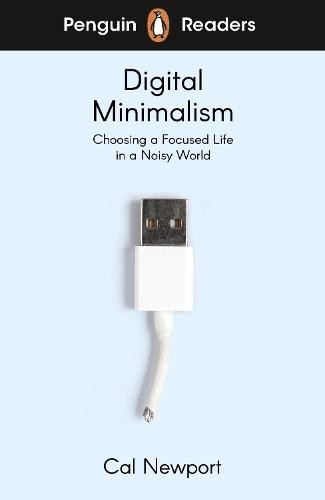 Penguin Readers Level 7: Digital Minimalism (ELT Graded Reader), Abridged Edition