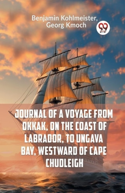 Journal of a Voyage from Okkak, on the Coast of Labrador, to Ungava Bay, Westward of Cape Chudleigh (Edition2023)
