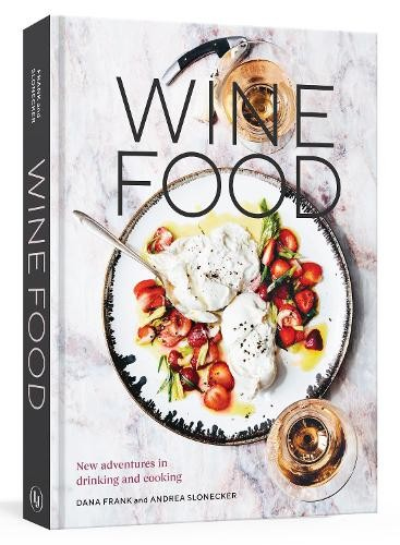 Wine Food, New Adventures in Drinking and Cooking