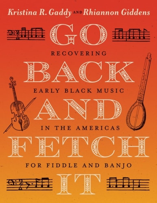 Go Back and Fetch It, Recovering Early Black Music in the Americas for Fiddle and Banjo