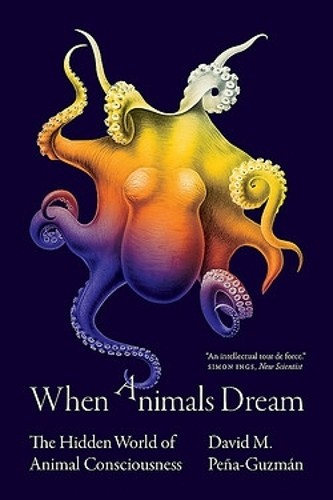 When Animals Dream, The Hidden World of Animal Consciousness