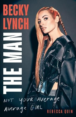 Becky Lynch: The Man, Not Your Average Average Girl - The Sunday Times bestseller