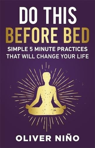 Do This Before Bed, Simple 5-Minute Practices That Will Change Your Life