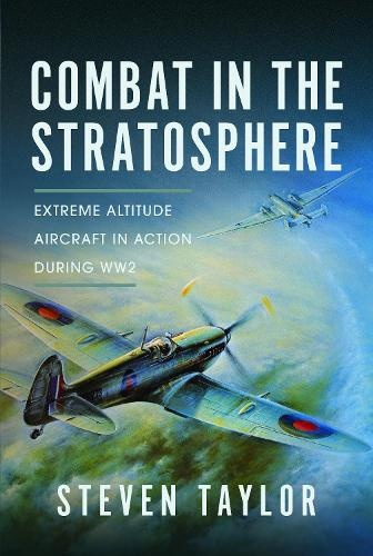 Combat in the Stratosphere, Extreme Altitude Aircraft in Action During WW2