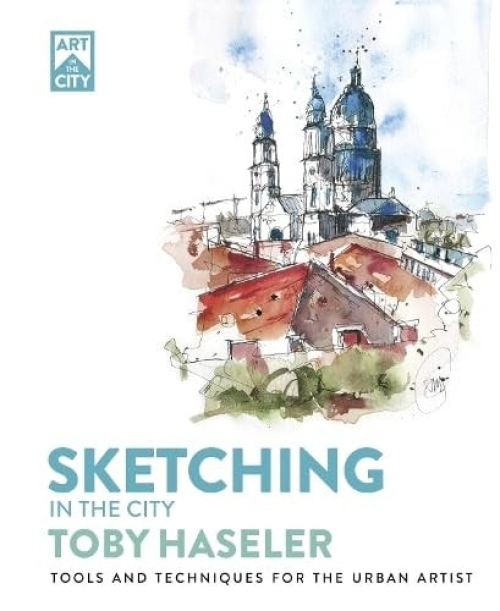 Sketching in the City, Tools and Techniques for the Urban Artist