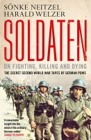 Soldaten - On Fighting, Killing and Dying, The Secret Second World War Tapes of German POWs