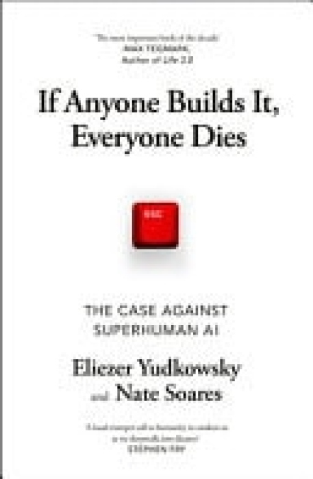 If Anyone Builds It, Everyone Dies, The Case Against Superintelligent AI