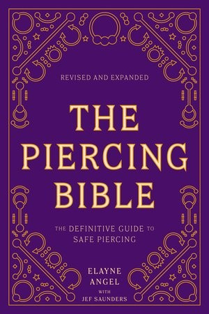 Piercing Bible, Revised and Expanded, The Definitive Guide to Safe Piercing