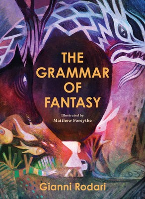Grammar of Fantasy, An Introduction to the Art of Inventing Stories