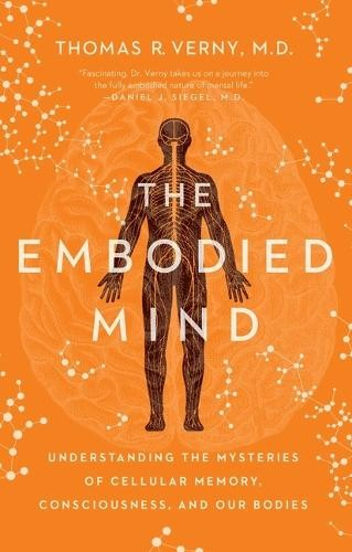 Embodied Mind, Understanding the Mysteries of Cellular Memory, Consciousness, and Our Bodies