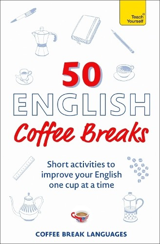 50 English Coffee Breaks, Short activities to improve your English one cup at a time
