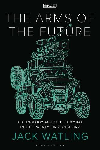 Arms of the Future, Technology and Close Combat in the Twenty-First Century