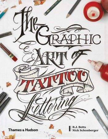Graphic Art of Tattoo Lettering, A Visual Guide to Contemporary Styles and Designs