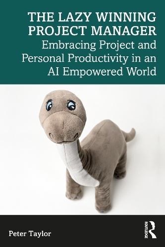 Lazy Winning Project Manager, Embracing Project and Personal Productivity in an AI Empowered World