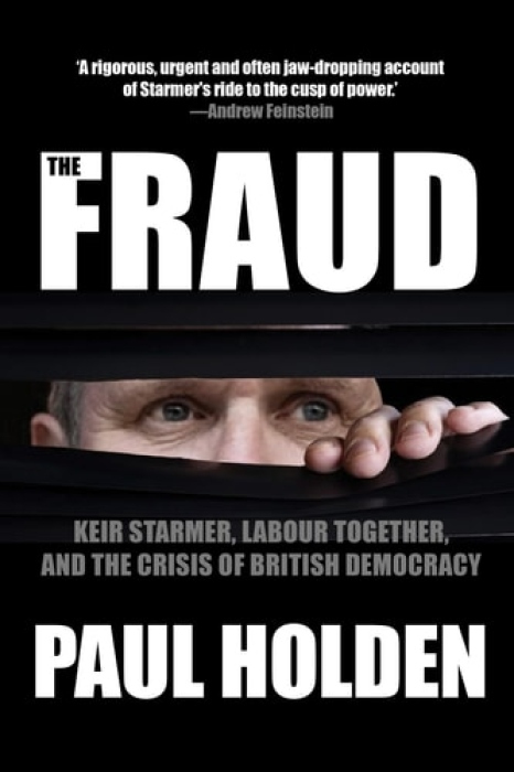 Fraud, Keir Starmer, Labour Together, and the Crisis of British Democracy