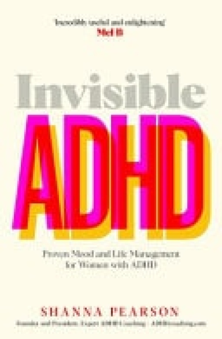 Invisible ADHD, Proven Mood and Life Management for Smart Yet Scattered Women