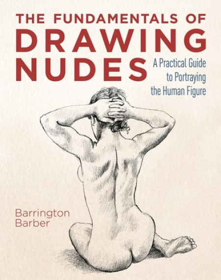 Fundamentals of Drawing Nudes, A Practical Guide to Portraying the Human Figure