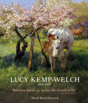 Lucy Kemp-Welch 1869-1958, The Life and Work of Lucy Kemp-Welch, Painter of Horses