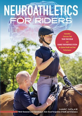 Neuroathletics for Riders, Innovative Exercises That Train Your Brain and Change Your Nervous System for Optimal Health and Peak Performance