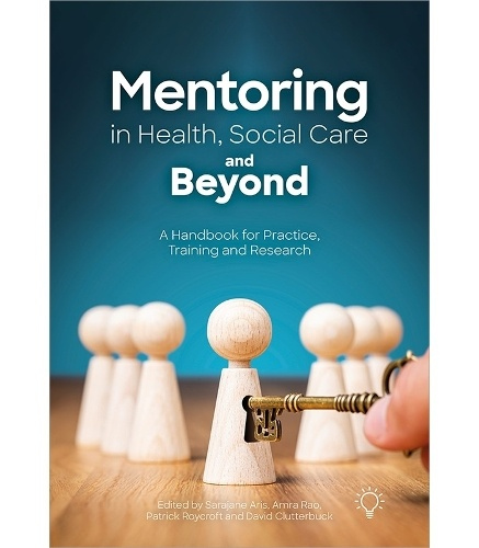 Mentoring in Health, Social Care and Beyond, A Handbook for Practice, Training and Research